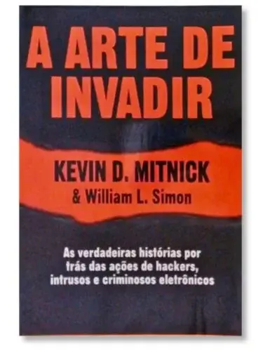 A Arte de Invadir Kevin D. Mitnick William L. Simon